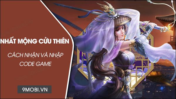 Mã code game Nhất Mộng Cửu Thiên mới nhất và cách nhập chính xác