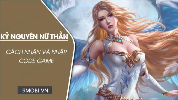 Mã game Kỷ Nguyên Nữ Thần 2023 mới nhất