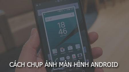 Hướng dẫn chụp ảnh màn hình điện thoại Android đơn giản, dễ thực hiện