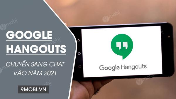 Google sẽ chuyển người dùng từ Hangouts sang Chat vào năm 2021