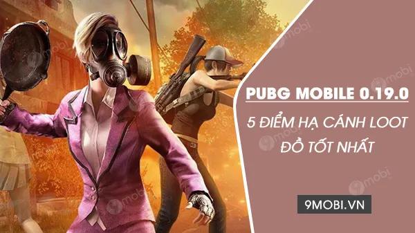Top 5 địa điểm vàng để hạ cánh và thu thập loot chất nhất trong bản cập nhật PUBG Mobile 0.19.0