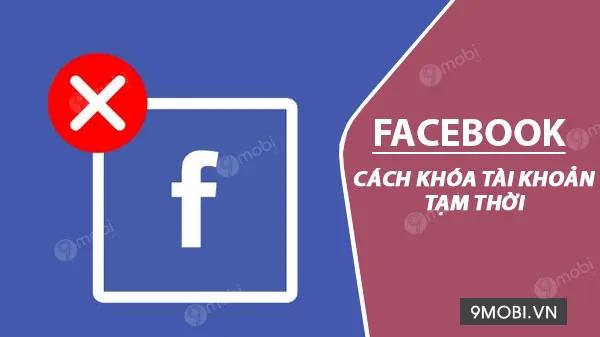 Hướng dẫn tạm ngưng hoạt động tài khoản Facebook một cách tạm thời