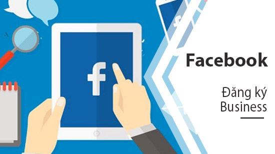 Hướng dẫn đăng ký tài khoản Facebook Business từ A đến Z