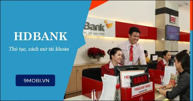 Mở tài khoản HDBank – Cánh cửa vào Ngân hàng TMCP Phát triển TP.HCM