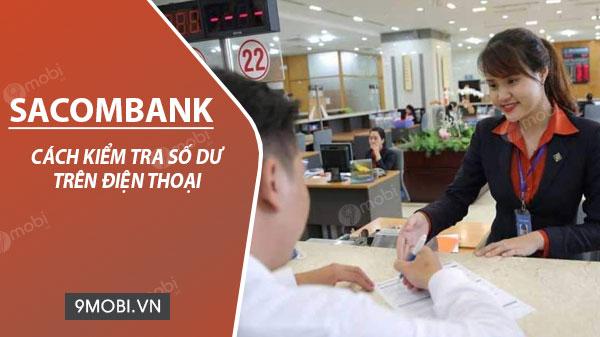 Hướng dẫn kiểm tra số dư tài khoản Sacombank qua điện thoại