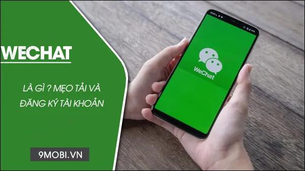 WeChat - Ứng dụng nhắn tin đa năng: Hướng dẫn tải và đăng ký tài khoản