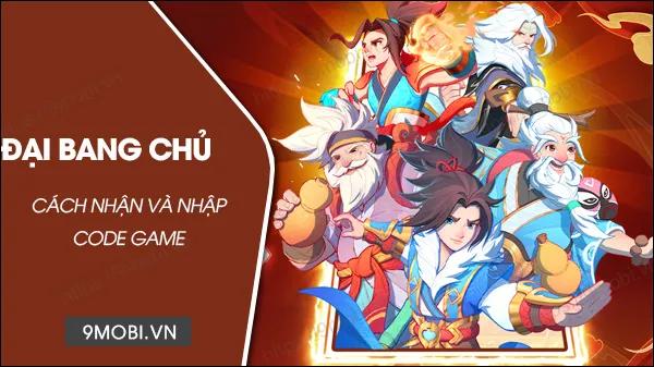 Tổng hợp mã code game Đại Bang Chủ mới nhất, nhận ngay lượt quay Thần Tướng hấp dẫn