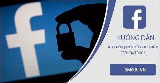 Hướng dẫn cách thay đổi quyền riêng tư cho nhóm trên Facebook