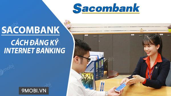 Hướng dẫn đăng ký Internet Banking Sacombank trên điện thoại đơn giản, nhanh chóng