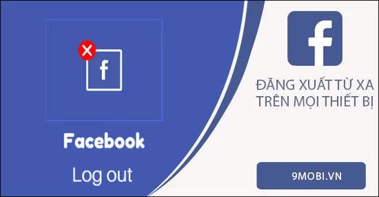 Hướng dẫn đăng xuất Facebook từ xa khỏi mọi thiết bị đã đăng nhập