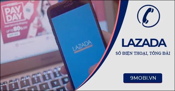 Hotline Lazada: Số liên hệ chính thức cho dịch vụ bảo hành và hỗ trợ mua sắm