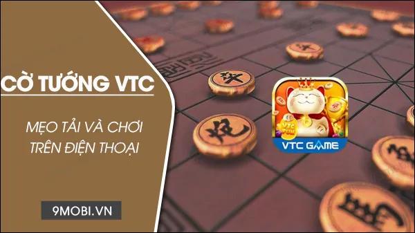 Hướng dẫn chi tiết tải và trải nghiệm Cờ Tướng VTC phiên bản 2023 trên điện thoại