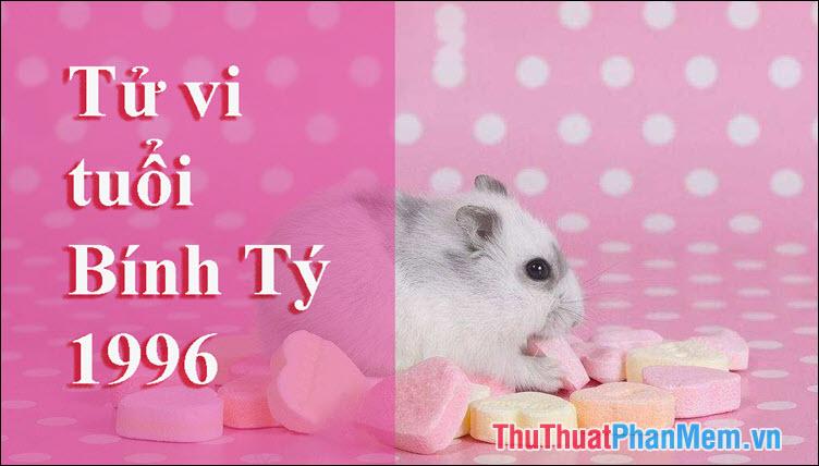 Người sinh năm 1996 thuộc mệnh gì, tuổi con gì? Những màu sắc, tuổi tác và hướng nào sẽ mang lại sự hòa hợp và may mắn?