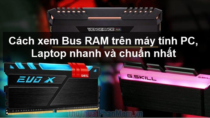 Hướng dẫn chi tiết cách kiểm tra Bus RAM trên máy tính PC