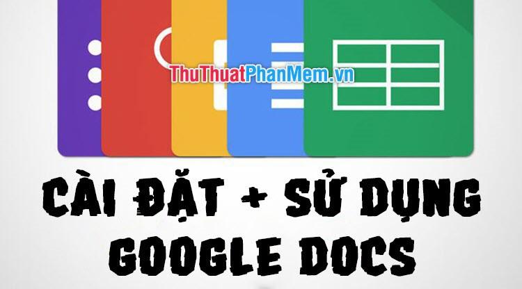 Hướng dẫn chi tiết cách cài đặt và sử dụng Google Docs Offline