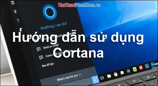 Hướng dẫn sử dụng Cortana để tắt, khởi động lại hoặc đưa máy vào chế độ Sleep nhanh chóng