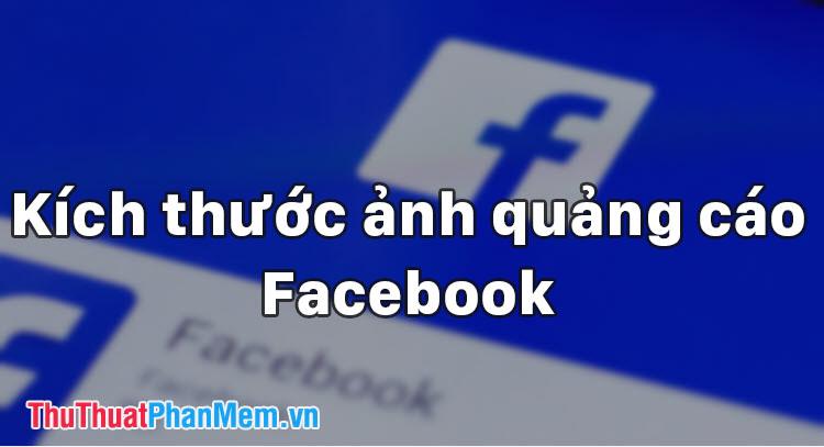 Kích thước chuẩn cho ảnh quảng cáo Facebook