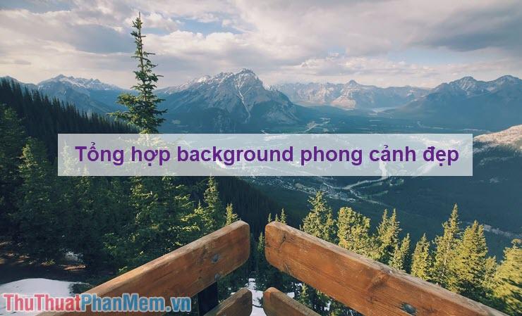 Bộ sưu tập hình nền phong cảnh tuyệt đẹp