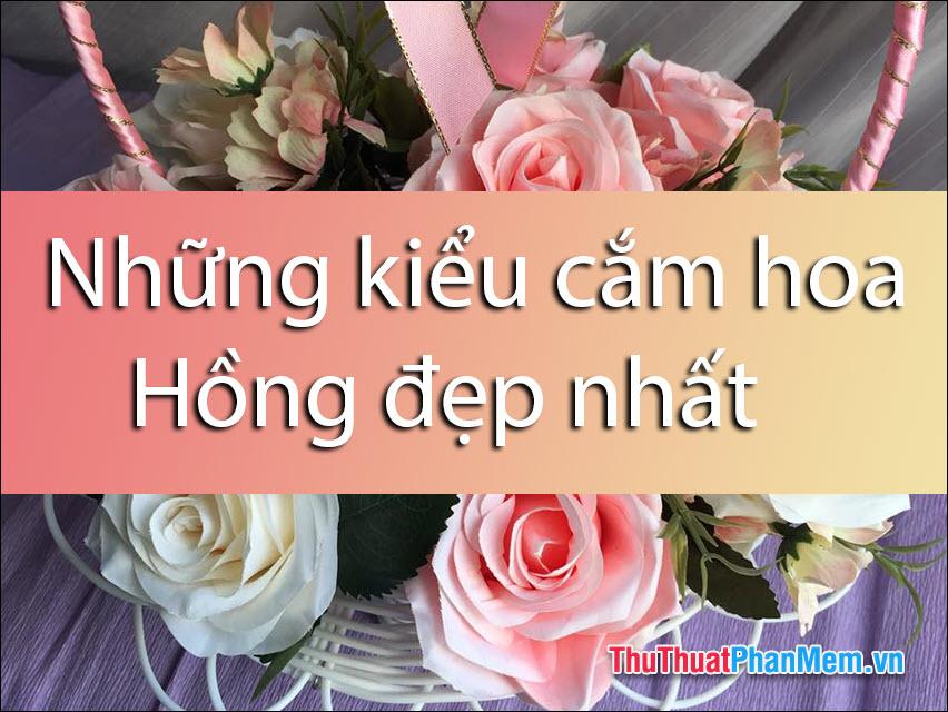 Những phong cách cắm hoa Hồng đẹp tuyệt vời