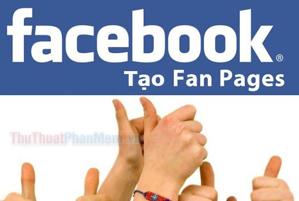Hướng dẫn chi tiết từng bước tạo Fanpage từ A đến Z