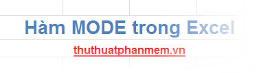 Hàm MODE trong Excel là công cụ mạnh mẽ giúp xác định giá trị xuất hiện nhiều nhất trong một tập dữ liệu cụ thể.