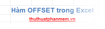 Hàm OFFSET trong Excel là công cụ hữu ích giúp trả về tham chiếu đến các ô hoặc vùng dữ liệu một cách linh hoạt.
