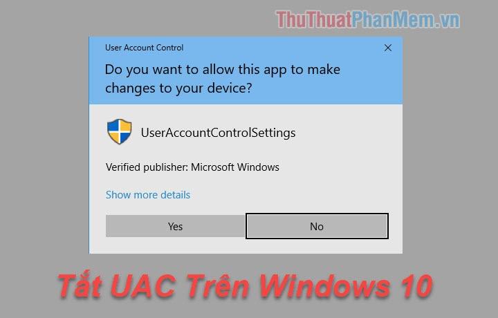 Hướng dẫn bật và tắt tính năng UAC trên Windows 10
