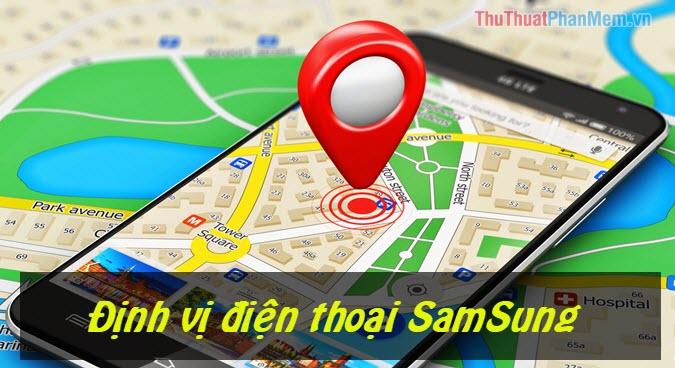 Cách định vị điện thoại Samsung khi bị thất lạc