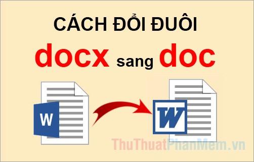 Hướng dẫn chuyển đổi định dạng từ docx sang doc đơn giản