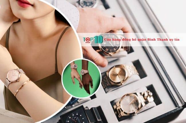 7 địa chỉ bán đồng hồ đáng tin cậy nhất tại Bình Thạnh - Chất lượng và uy tín hàng đầu