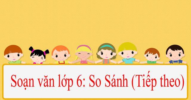 6 Bài Hướng Dẫn "So Sánh (Tiếp Theo)" Lớp 6 Tinh Tuyển