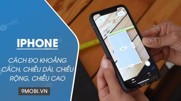 Hướng dẫn đo khoảng cách, chiều dài và chiều cao trên iPhone