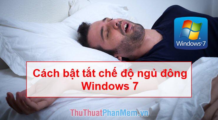 Hướng dẫn bật và tắt chế độ ngủ đông (Hibernate) trên Windows 7