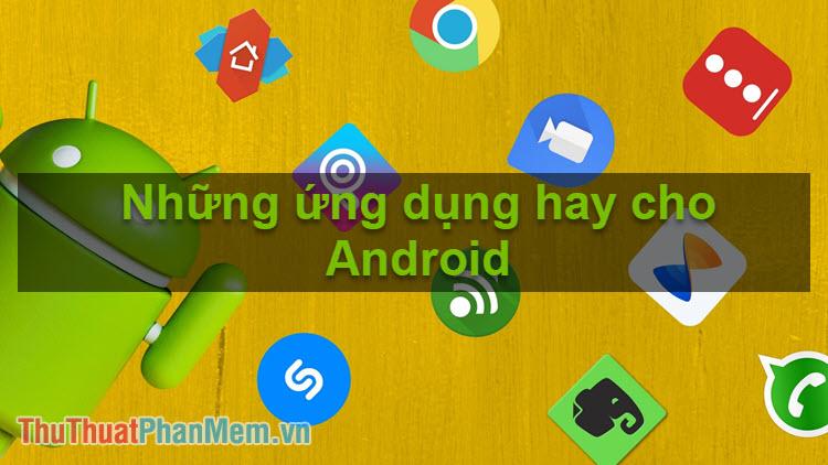 Những ứng dụng không thể bỏ qua dành cho Android
