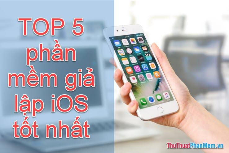 Top 5 Phần Mềm Giả Lập iOS Trên Windows Được Đánh Giá Cao Nhất