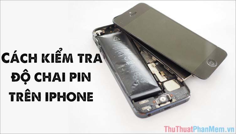 Cách kiểm tra độ chai pin iPhone chính xác nhất
