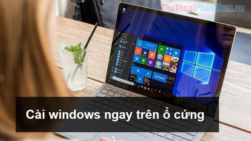 Hướng dẫn cài đặt Windows từ ổ cứng sử dụng WinToHDD không cần USB hay DVD