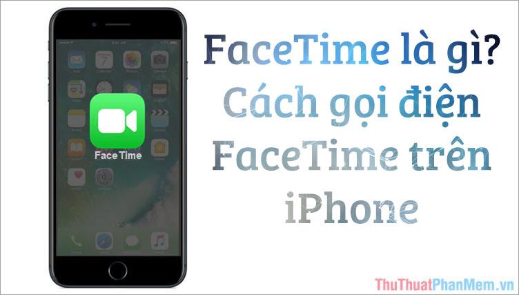 Khám phá Facetime: Công cụ gọi điện và video call đỉnh cao trên iPhone
