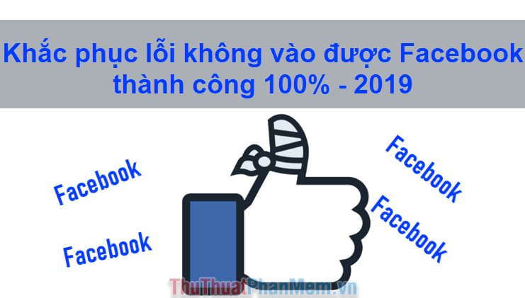Giải pháp khắc phục lỗi không truy cập được Facebook hiệu quả 100% - Cập nhật 2025