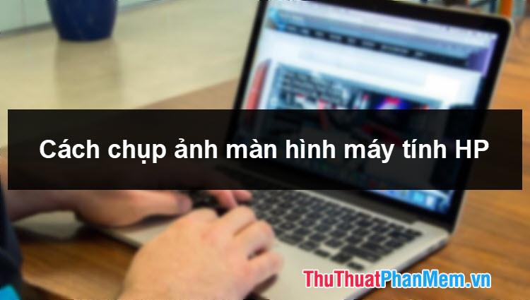Hướng dẫn chụp màn hình Laptop HP nhanh chóng và dễ dàng