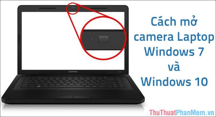 Hướng dẫn chi tiết cách bật Camera trên Laptop Windows 7 và Windows 10