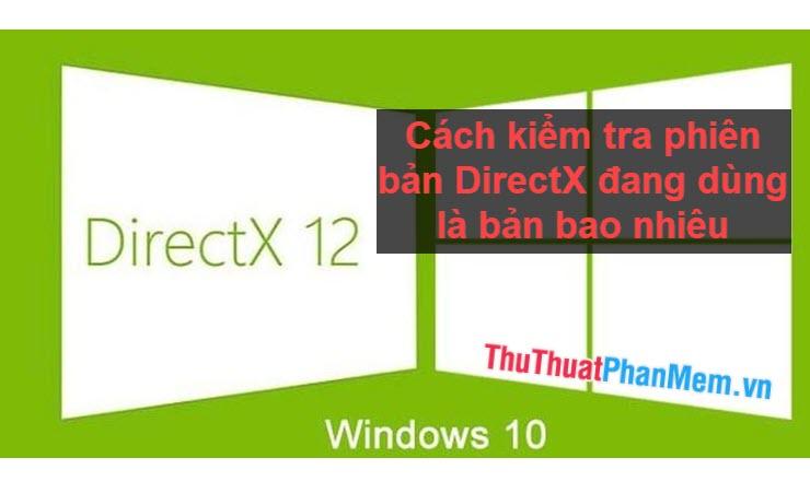 Hướng dẫn chi tiết cách kiểm tra phiên bản DirectX hiện tại trên máy tính
