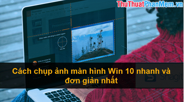 Cách chụp ảnh màn hình Win 10 nhanh chóng và dễ dàng nhất