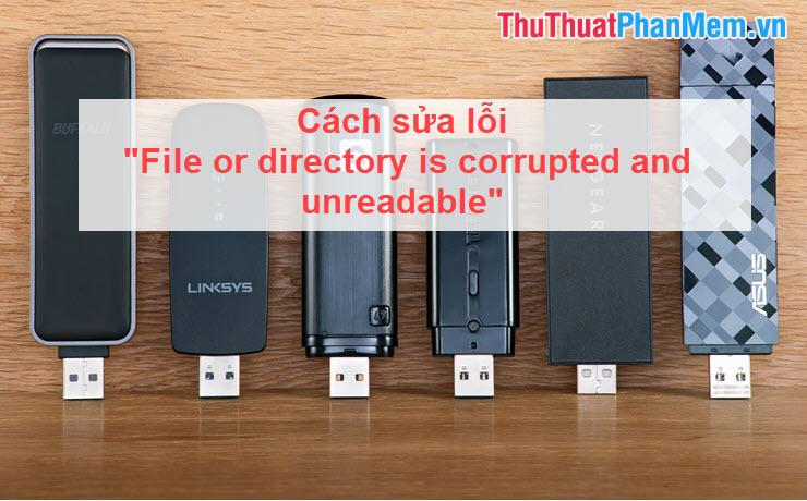 Cách khắc phục lỗi 'File or directory is corrupted and unreadable'