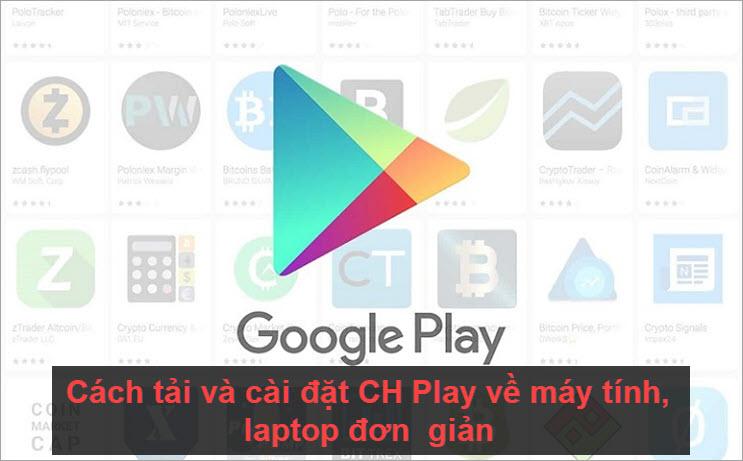 Hướng dẫn chi tiết cách tải và cài đặt CH Play trên máy tính, laptop một cách đơn giản và hiệu quả