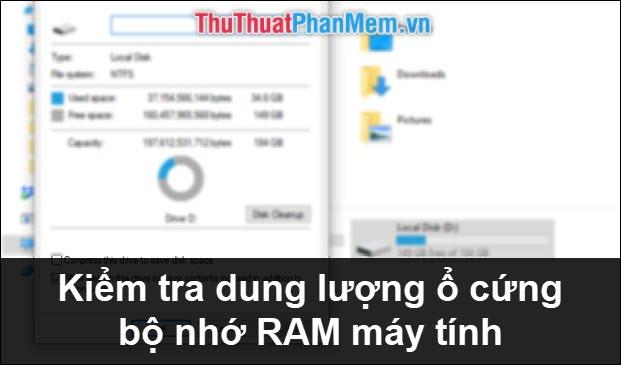Hướng dẫn kiểm tra dung lượng ổ cứng và bộ nhớ RAM trên máy tính