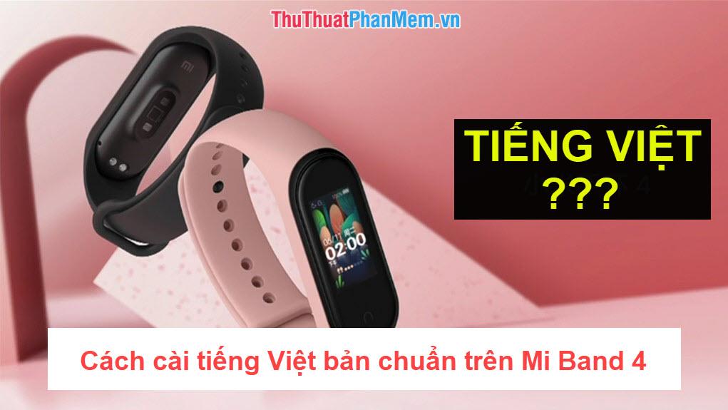 Hướng dẫn chi tiết cách cài đặt tiếng Việt chuẩn trên Mi Band 4