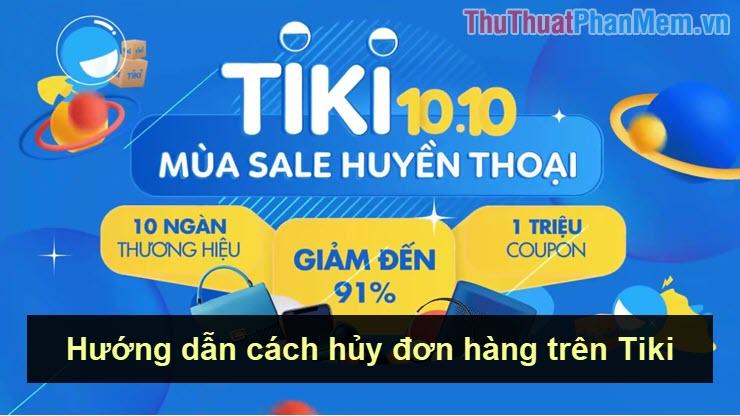 Hướng dẫn chi tiết cách hủy đơn hàng trên Tiki