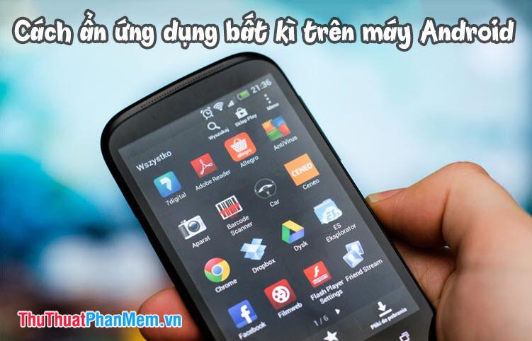 Bí quyết ẩn ứng dụng bất kỳ trên điện thoại Android để bảo vệ thông tin cá nhân
