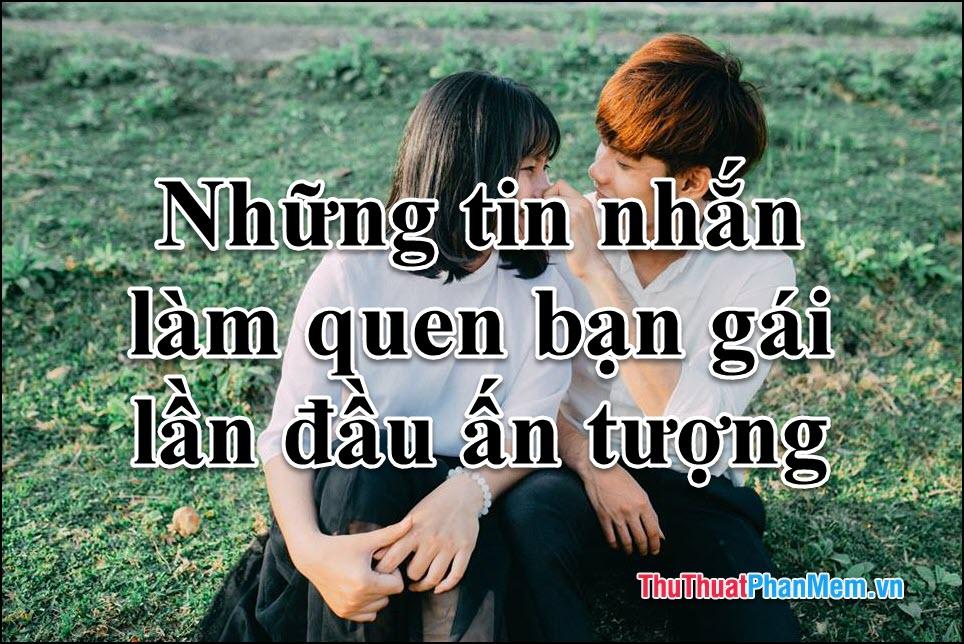 Những mẫu tin nhắn làm quen với bạn gái lần đầu tiên không chỉ ấn tượng mà còn đầy sáng tạo, giúp bạn ghi điểm ngay từ những dòng đầu tiên.